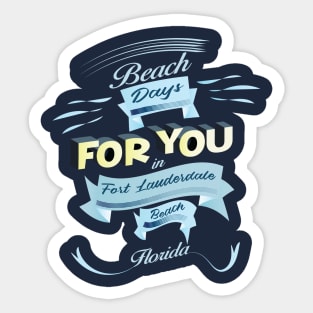 Beach Days for you in Fort Lauderdale - Florida (light lettering) Sticker